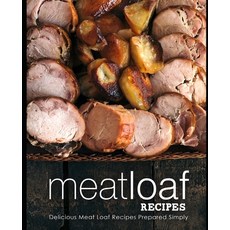 (영문도서) Meatloaf Recipes: Delicious Meat Loaf Recipes Prepared Simply (2nd Edition) Paperback, Independently Published, English, 9798626208252