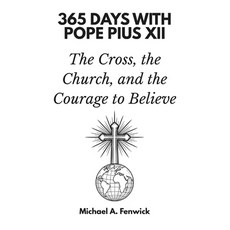 (영문도서)365 Days with Pope Pius XII: The Cross the Church and the Courage to Believe Paperback, Independently Published, English, 9798262039395