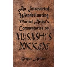 (영문도서) An Introverted Wanderlusting Martial Artist's Commentaries on Musashi's Dokkodo Paperback, Blue Forge Press, English, 9781590928936