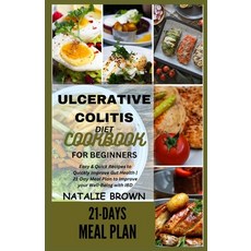 (영문도서) Ulcerative Colitis Diet Cookbook for Beginners: Easy & Quick Recipes to Quickly Improve Gut H... Paperback, Independently Published, English, 9798865134886