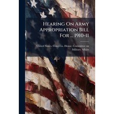 (영문도서)Hearing On Army Appropriation Bill For ... 1910-11 Paperback, Nabu Press, English, 9781245229722