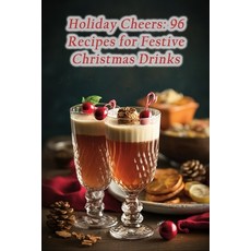 (영문도서) Holiday Cheers: 96 Recipes for Festive Christmas Drinks Paperback, Independently Published, English, 9798860255678