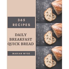 365 Daily Breakfast Quick Bread Recipes: Make Cooking at Home Easier with Breakfast Quick Bread Cook... Paperback, Independently Published