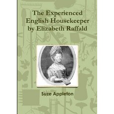 (영문도서) The Experienced English Housekeeper by Elizabeth Raffald Paperback, Lulu.com, 9781326463496