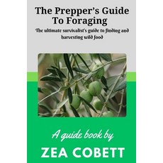 (영문도서) The Prepper's Guide to Foraging: The ultimate survivalist's guide to finding and harvesting w... Paperback, Independently Published, English, 9798876565624