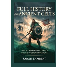 (英文圖書)Full History of the Ancient Celts: Their Journey from Mysterious Origins to Defe... 平裝版, Independently Published, 英文