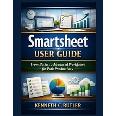 (영문도서)Smartsheet User Guide: From Basics to Advanced Workflows for Peak Productivity Paperback, Independently Published, English, 9798245255293