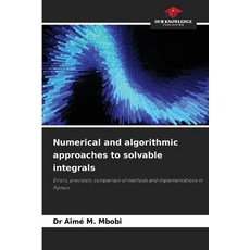 (영문도서)Numerical and algorithmic approaches to solvable integrals Paperback, Our Knowledge Publishing, English, 9786208875190
