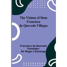 (영문도서) The Visions of Dom Francisco de Quevedo Villegas Paperback, Alpha Edition, English, 9789362992703