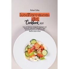 Mediterranean diet cookbook 2021: Easy and delicious recipes for beginners and advanced. Lose up to ... Paperback, Richard Colley, English, 9781802673265