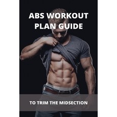 Abs Workout Plan Guide: To Trim The Midsection: Ab Workouts At The Gym Paperback, Independently Published, English, 9798741161333