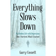 (영문도서) Everything Slows Down: My Hidden Life with Depression: How I Survived What I Learned Hardcover, Secant Publishing LLC, English, 9798988641056