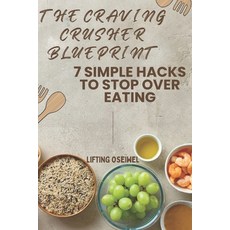 (영문도서)The Craving Crusher Blueprint: 7 Simple Hacks to Stop Overeating and Rebuild You... Paperback, Independently Published, English, 9798269253008