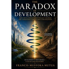 (영문도서)The Paradox of Development: How Development Continually Changes the Conditions f... Paperback, Independently Published, English, 9798189115660