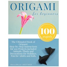 Origami for Beginners: Origami Kit for 100 Step by Step Projects About Animals Plants Parties and ... Paperback, Independently Published