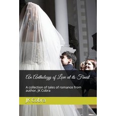 (영문도서) An Anthology of Love at its Finest: A collection of tales of romance from author JK Cobra Paperback, Independently Published, English, 9781980355212