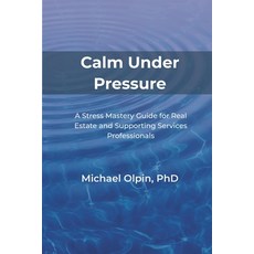 (영문도서)Calm Under Pressure: A Stress Mastery Guide for Real Estate and Its Supporting S... Paperback, Independently Published, English, 9798243461054