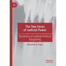 (영문도서) The Two Faces of Judicial Power: Dynamics of Judicial-Political Bargaining Paperback, Palgrave MacMillan, English, 9783030460181