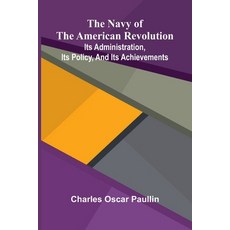 (영문도서)The Navy of the American Revolution: Its administration its policy and its ach... Paperback, Alpha Edition, English, 9789374598467 Alpha Edition, English, 9789374598467