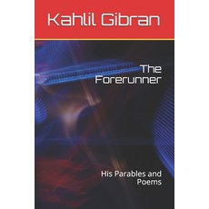 The Forerunner: His Parables and Poems Paperback, Independently Published, English, 9798590312092