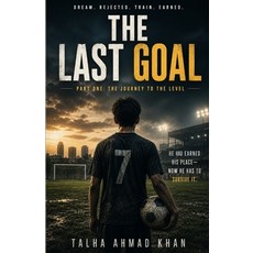 (영문도서)The Last Goal: Part One: The Journey to the Level Paperback, Independently Published, English, 9798195369859