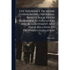 (영문도서)Life Insurance Problems Confronting Fraternal Benefit Societies In Reference To... Paperback, Hutson Street Press, English, 9781024533880