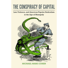 The Conspiracy of Capital: Law Violence and American Radicalism in the Age of Monopoly Paperback, University of Massachusetts Press