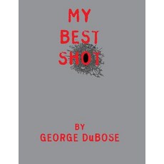 (영문도서) My Best Shot: An Overview of the Photography Career of George DuBose Paperback, Wonderland Publishing, LLC, English, 9780986304552