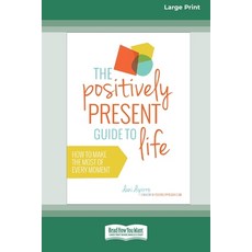 (영문도서) The Positively Present Guide to Life [Standard Large Print 16 Pt Edition] Paperback, ReadHowYouWant, English, 9780369372710