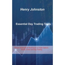 (영문도서) Essential Day Trading Tools: Proven Strategies & Techniques to Trade Options Stocks Forex a... Hardcover, Henry S Johnston, English, 9781803038117
