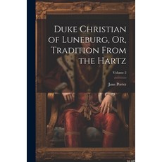 (영문도서) Duke Christian of Luneburg Or Tradition From the Hartz; Volume 2 Paperback, Legare Street Press, English, 9781022805361