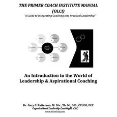 (영문도서) The Primer Coach Institute Manual: An Introduction to the World of Leadership & Aspirational ... Paperback, Olc Press, English, 9781734259414