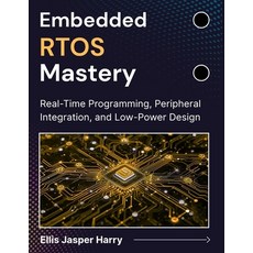 (영문도서)Embedded RTOS Mastery: Real-Time Programming Peripheral Integration and Low-Po... Paperback, Independently Published, English, 9798277501108