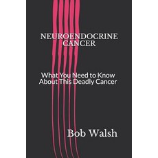 (영문도서) Neuroendocrine Cancer: What You Need to Know About This Deadly Cancer Paperback, Independently Published, English, 9781731248985
