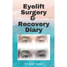 (영문도서) Eyelift Surgery and Recovery Diary: Ptosis eyelifts punctal plugs and dry eyes Paperback, Independently Published, English, 9798363663772