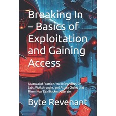 (영문도서)Breaking In - Basics of Exploitation and Gaining Access: A Manual of Practice. Y... Paperback, Independently Published, English, 9798267212335