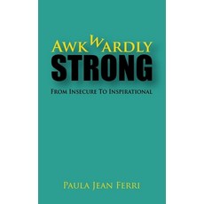 (영문도서) Awkwardly Strong: From Insecure to Inspirational Paperback, Createspace Independent Pub..., English, 9781537558301