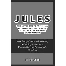(영문도서) Jules: The Autonomous Artificial Intelligence That Codes Fixes and Transforms... Paperback, Independently Published, English, 9798303717503