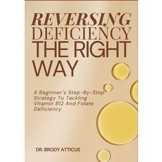 (영문도서)Reversing Deficiency the Right Way: A Beginner's Step-By-Step Strategy To Tackli... Paperback, Independently Published, English, 9798262572892