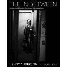 (영문도서) The In-Between: Intimate and Candid Moments of Broadway Stars Hardcover, Applause Books, English, 9781493088119