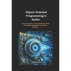 (영문도서) Object-Oriented Programming in Kotlin: : A Practical Guide to Clean and Efficie... Paperback, Independently Published, English, 9798309041091