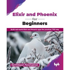 (英文圖書)Elixir and Phoenix for Beginners: Build real-world Elixir and Phoenix apps the p... 平裝版, Bpb Publications, 英文