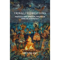 (英文圖書)Tribal Celebrations: Festivals and Spiritual Rituals in African Mythology 平裝版, Independently Published, 英文