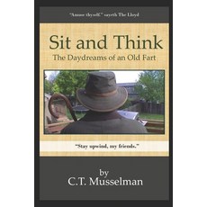 (영문도서)Sit and Think: The Daydreams of an Old Fart Paperback, Independently Published, English, 9798272446282