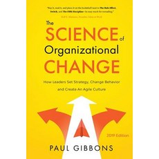 The Science of Organizational Change: How Leaders Set Strategy Change Behavior and Create an Agile... Paperback, Phronesis Media