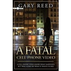 A Fatal Cell Phone Video: A video shows what happened but will a jury see what it wants to see? Paperback, Indy Pub