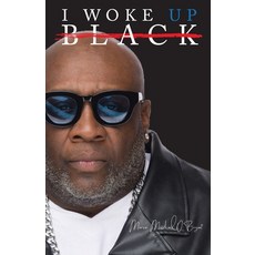 (영문도서) I Woke Up Black What My Eyes Have Seen My Ears Have Heard and My Heart Has Felt Paperback, S.H.E. Publishing, LLC, English, 9781953163813