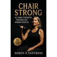 (영문도서)Chair Strong: At-Home Strength Training for Women Over 60: Safe Practical and... Paperback, Independently Published, English, 9798267305648