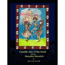 CAMILLE DAY of the DEAD and the MATADOR MURALIST: A look at Mexican Art Paperback, Independently Published, English, 9798689391755