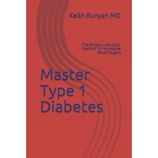 Master Type 1 Diabetes: The Simple Low-Cost Method To Normalize Blood Sugars Paperback, Independently Published